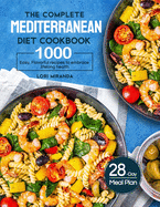 The Complete Mediterranean Diet Cookbook: 1000 Easy, Flavorful recipes to embrace lifelong health&#65372;A 28-day meal plan with daily healthy lifestyle tips and reminders