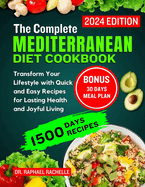 The complete Mediterranean diet cookbook 2024: Transform Your Lifestyle with Quick and Easy Recipes for Lasting Health and Joyful Living