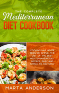 The Complete Mediterranean Diet Cookbook: Cooking has never been so simple, the list of the best Mediterranean diet recipes, easy and simple to try now