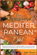 The Complete Mediterranean Diet: Discover the secrets for a Lasting Weight Loss with a 21-Day Meal Plan and simple recipes to enjoy your food every day
