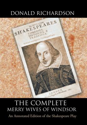 The Complete Merry Wives of Windsor: An Annotated Edition of the Shakespeare Play - Richardson, Donald, Dr.