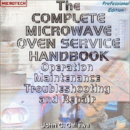 The Complete Microwave Oven Service Handbook: Operation, Maintenance, Troubleshooting, and Repair