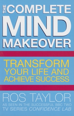 The Complete Mind Makeover: Transform Your Life and Achieve Success - Taylor, Ros