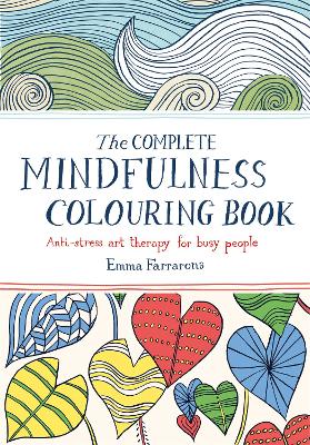 The Complete Mindfulness Colouring Book: Anti-stress Art Therapy for Busy People - Farrarons, Emma