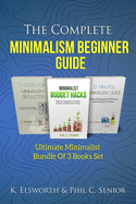The Complete Minimalism Beginner Guide: Ultimate Minimalist Bundle Of 3 Books Set