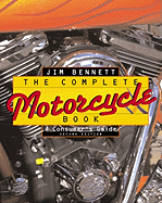 The Complete Motorcycle Book: A Consumer's Guide - Bennett, Jim, and Bennett, James