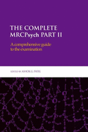 The Complete Mrcpsych Part II: A Comprehensive Guide to the Examination