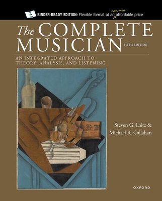 The Complete Musician: An Integrated Approach to Theory, Analysis, and Listening - Laitz, Steven G, and Callahan, Michael R