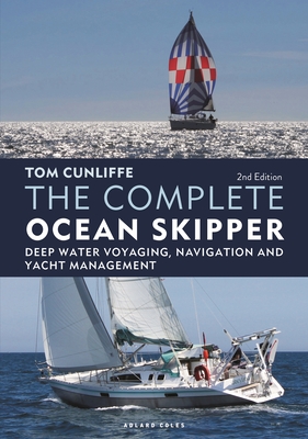 The Complete Ocean Skipper: Deep Water Voyaging, Navigation and Yacht Management - Cunliffe, Tom