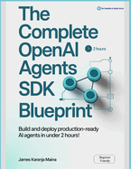 The Complete OpenAI Agents SDK Blueprint: Build and Deploy Production-Ready AI Agents in Under 2 Hours