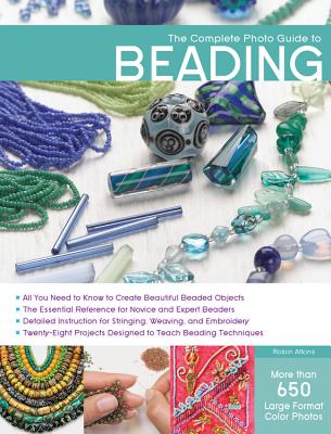 The Complete Photo Guide to Beading - Atkins, Robin