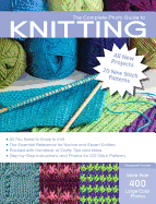 The Complete Photo Guide to Knitting, 2nd Edition: *All You Need to Know to Knit *The Essential Reference for Novice and Expert Knitters *Packed with Hundreds of Crafty Tips and Ideas *Step-by-Step Instructions and Photos for 200 Stitch Patterns