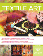 The Complete Photo Guide to Textile Art: *all You Need to Know to Alter and Embellish Fabric *the Essential Reference for Novice and Expert Fabric Artists * Packed with Hundreds of Crafty Tips and Ideas * Detailed Step-By-Step Instructions for More...