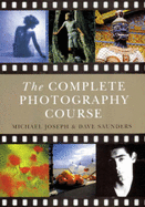 The Complete Photography Course - Joseph, Michael, and Saunders, Dave