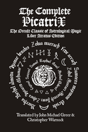 The Complete Picatrix: The Occult Classic of Astrological Magic Liber Atratus Edition