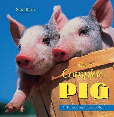 The Complete Pig: An Entertaining History of Pigs - Rath, Sara