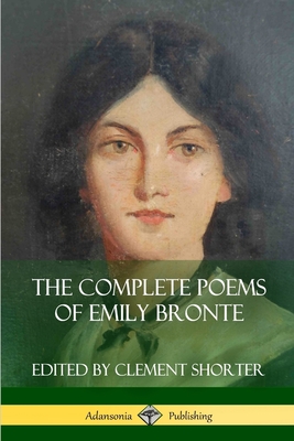 The Complete Poems of Emily Bronte (Poetry Collections) - Bronte, Emily, and Shorter, Clement
