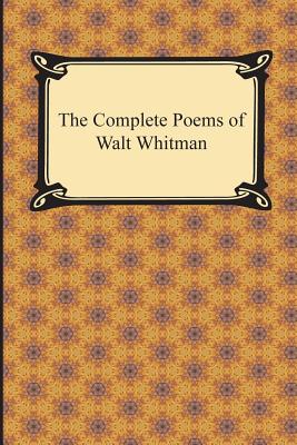 The Complete Poems of Walt Whitman - Whitman, Walt