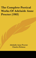 The Complete Poetical Works Of Adelaide Anne Procter (1903)