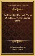 The Complete Poetical Works Of Adelaide Anne Procter (1903)