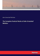 The Complete Poetical Works of John Greenleaf Whittier