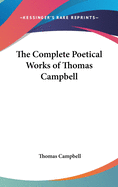 The Complete Poetical Works of Thomas Campbell