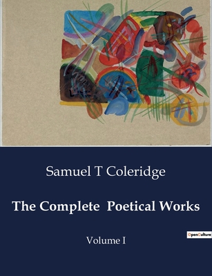 The Complete Poetical Works: Volume I - Coleridge, Samuel T