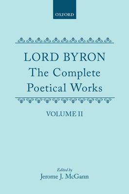 The Complete Poetical Works: Volume II: Childe Harold's Pilgrimage - Byron, George Gordon, and McGann, Jerome J (Editor)