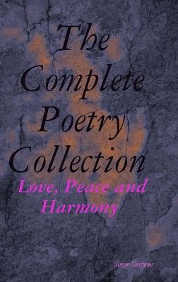 The Complete Poetry Collection: Love, Peace and Harmony - Gardiner, Susan