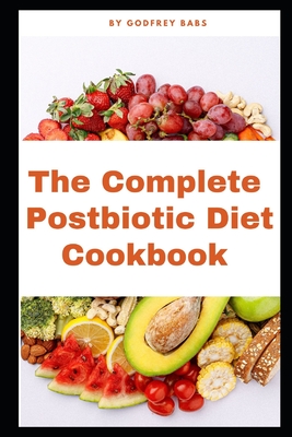 The complete postbiotic diet cookbook - Babs, Godfrey