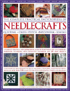 The Complete Practical Encyclopedia of Needlecrafts: A Comprehensive and Inspirational Guide to Traditional and Contemporary Handiwork Crafts, with More Than 340 Step-By-Step Techniques and Projects