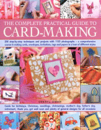 The Complete Practical Guide to Card-Making: 200 Step-By-Step Techniques and Projects with 1100 Photographs - A Comprehensive Course in Making Cards, Envelopes, Invitations, Tags and Papers in a Host of Different Styles, for All Occasions - Owen, Cheryl