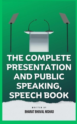 The Complete Presentation and Public Speaking, Speech Book - Nishad, Bharat Bhuval