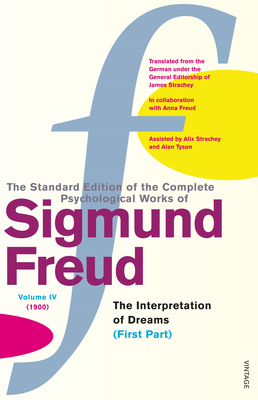 The Complete Psychological Works of Sigmund Freud Vol.4: The Interpretation of Dreams (First Part) - Freud, Sigmund