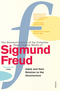 The Complete Psychological Works of Sigmund Freud, Volume 8: Jokes and Their Relation to the Unconscious (1905)