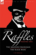 The Complete Raffles: 1-The Amateur Cracksman & The Black Mask