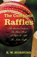 The Complete Raffles (complete and Unabridged) Includes: The Amateur Cracksman, The Black Mask (aka Raffles: Further Adventures of the Amateur Cracksman), A Thief in the Night and Mr. Justice Raffles (novel)