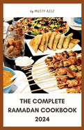 The Complete Ramadan Cookbook 2024: 30 Delicious Recipes for Sahur, Iftar and Eid