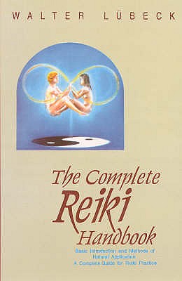 The Complete Reiki Handbook: Basic Introduction and Methods of Natural Application - A Complete Guide for Reiki Practice - Lubeck, Walter