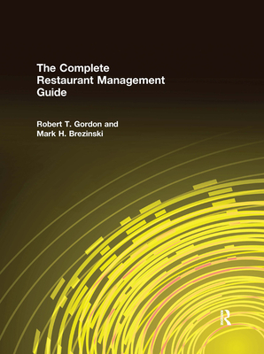 The Complete Restaurant Management Guide - Gordon, Robert T, and Brezinski, Mark H