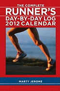 The Complete Runner's Day-By-Day Log: 2012 Weekly Planner Calendar