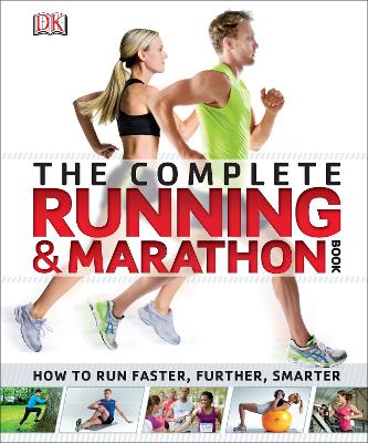 The Complete Running and Marathon Book: How to Run Faster, Further, Smarter - DK