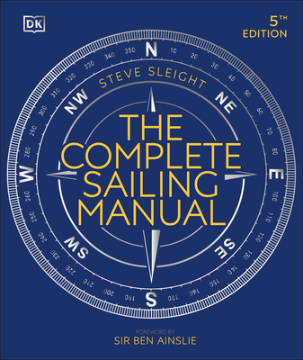 The Complete Sailing Manual - Sleight, Steve, and Ainslie, Ben (Foreword by)