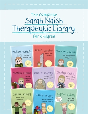 The Complete Sarah Naish Therapeutic Parenting Library for Children: Nine Therapeutic Storybooks for Children Who Have Experienced Trauma - 