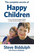 The Complete Secrets of Happy Children - Biddulph, Steve
