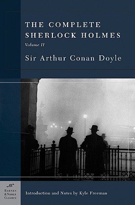 The Complete Sherlock Holmes, Volume II (Barnes & Noble Classics Series) - Freeman, Kyle (Introduction by), and Doyle, Sir Arthur Conan