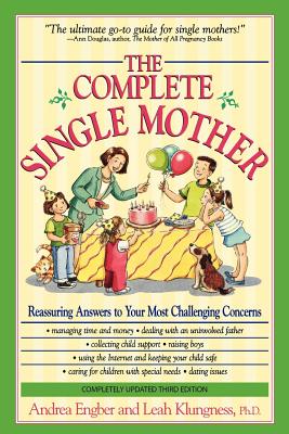 The Complete Single Mother: Reassuring Answers to Your Most Challenging Concerns - Engber, Andrea