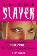 The Complete Slayer: An Unofficial and Unauthorised Guide to Every Episode of Buffy the Vampire Slayer