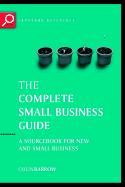 The Complete Small Business Guide: A Sourceboook for New and Small Businesses - Barrow, Colin, Professor