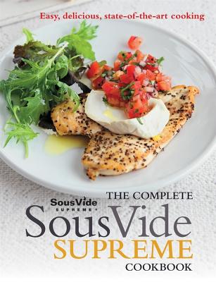 The Complete Sous Vide Supreme Cookbook: Easy, Delicious, State-Of-The-Art Cooking - McAuley, Jo